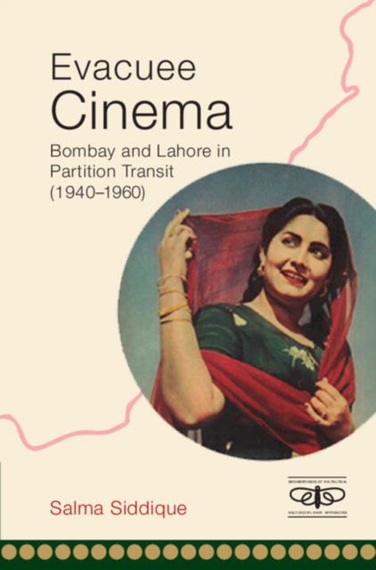 Cover for Siddique, Salma (Humboldt-Universitat zu Berlin) · Evacuee Cinema: Bombay and Lahore in Partition Transit, 1940-1960 - Metamorphoses of the Political: Multidisciplinary Approaches (Hardcover Book) [New edition] (2023)