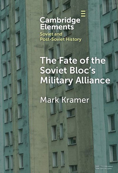 Cover for Kramer, Mark (Harvard University) · The Fate of the Soviet Bloc's Military Alliance: Reform, Adaptation, and Collapse of the Warsaw Pact, 1985–1991 - Elements in Soviet and Post-Soviet History (Hardcover Book) (2024)