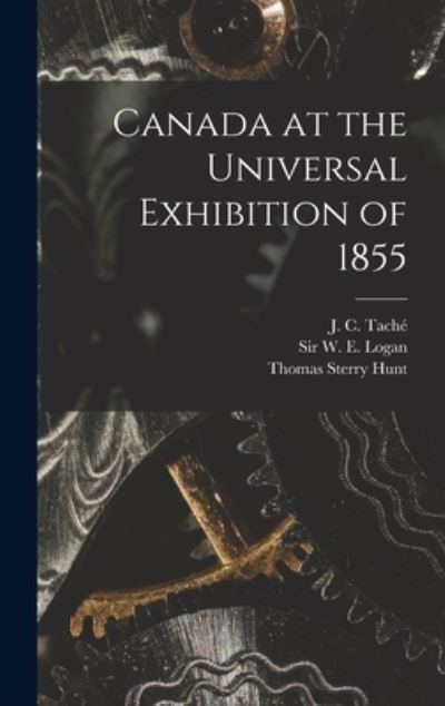 Cover for Thomas Sterry 1826-1892 Hunt · Canada at the Universal Exhibition of 1855 [microform] (Hardcover Book) (2021)