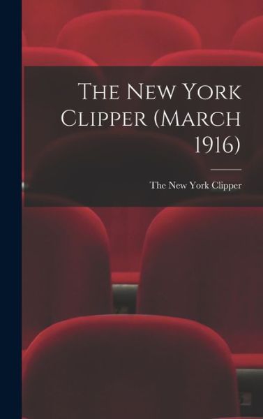 Cover for The New York Clipper · The New York Clipper (March 1916) (Hardcover Book) (2021)