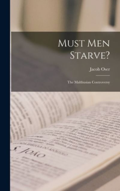 Must Men Starve? - Jacob 1915- Oser - Books - Hassell Street Press - 9781014155207 - September 9, 2021