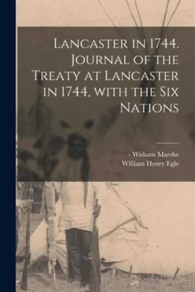 Cover for Witham -1765 Marshe · Lancaster in 1744. Journal of the Treaty at Lancaster in 1744, With the Six Nations (Paperback Book) (2021)