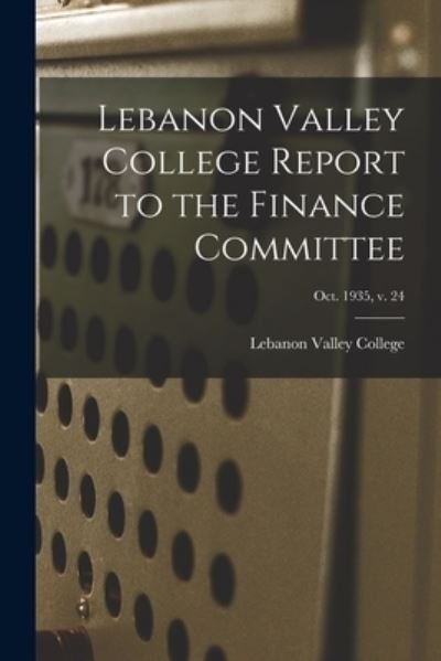 Lebanon Valley College Report to the Finance Committee; Oct. 1935, v. 24 - Lebanon Valley College - Böcker - Hassell Street Press - 9781014788207 - 9 september 2021