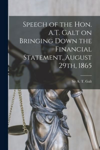 Cover for Sir A T (Alexander Tilloch) Galt · Speech of the Hon. A.T. Galt on Bringing Down the Financial Statement, August 29th, 1865 [microform] (Taschenbuch) (2021)