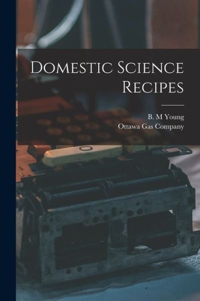 Cover for B M Young · Domestic Science Recipes [microform] (Paperback Bog) (2021)