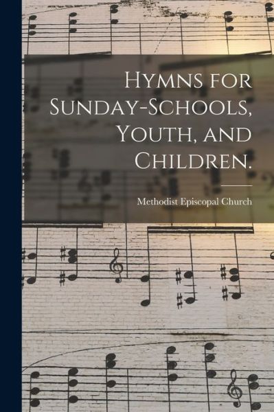 Cover for Methodist Episcopal Church · Hymns for Sunday-schools, Youth, and Children. (Paperback Book) (2021)