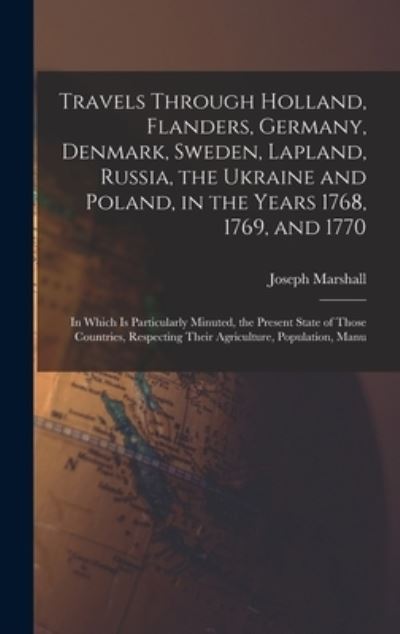 Cover for Joseph Marshall · Travels Through Holland, Flanders, Germany, Denmark, Sweden, Lapland, Russia, the Ukraine and Poland, in the Years 1768, 1769, And 1770 (Buch) (2022)