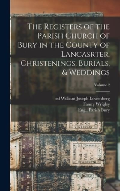Cover for Eng. (Lancashire). Parish Bury · Registers of the Parish Church of Bury in the County of Lancasrter. Christenings, Burials, &amp; Weddings; Volume 2 (Bog) (2022)