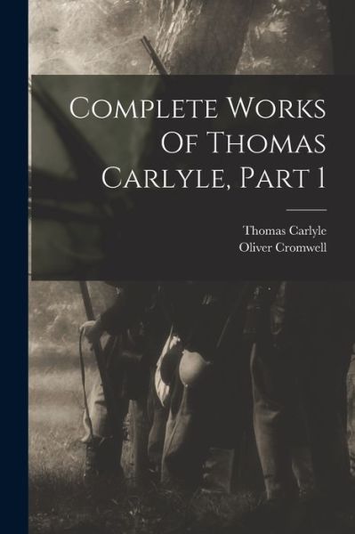 Cover for Thomas Carlyle · Complete Works of Thomas Carlyle, Part 1 (Book) (2022)