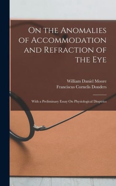Cover for Franciscus Cornelis Donders · On the Anomalies of Accommodation and Refraction of the Eye (Bok) (2022)