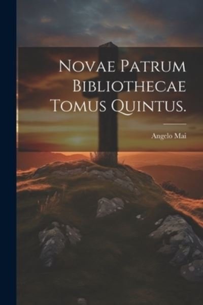 Cover for Angelo Mai · Novae Patrum Bibliothecae Tomus Quintus (Bok) (2023)