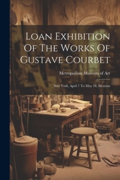 Cover for Metropolitan Museum of Art (New York · Loan Exhibition of the Works of Gustave Courbet (Book) (2023)