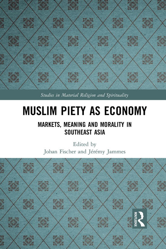 Cover for Fischer, Johan (Roskilde University, Denmark) · Muslim Piety as Economy: Markets, Meaning and Morality in Southeast Asia - Studies in Material Religion and Spirituality (Paperback Book) (2021)