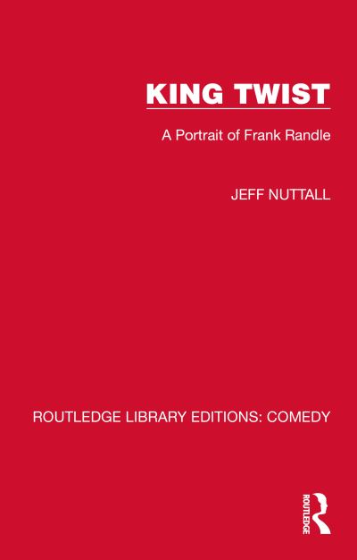 Cover for Jeff Nuttall · King Twist: A Portrait of Frank Randle - Routledge Library Editions: Comedy (Hardcover Book) (2022)