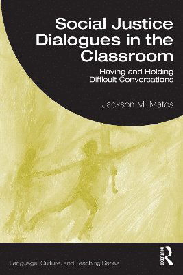 Cover for Matos, Jackson M. (Mount Holyoke College) · Social Justice Dialogues in the Classroom: Having and Holding Difficult Conversations - Language, Culture, and Teaching Series (Paperback Book) (2025)