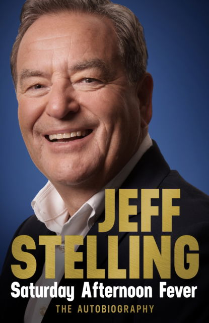 Jeff Stelling · Saturday Afternoon Fever: The Autobiography (Paperback Book) (2024)