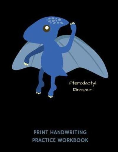 Cover for 1570 Publishing · Pterodactyl Dinosaur Print Handwriting Practice Workbook : Writing Paper Notebook for Kindergartners &amp; 1st Graders (Taschenbuch) (2019)
