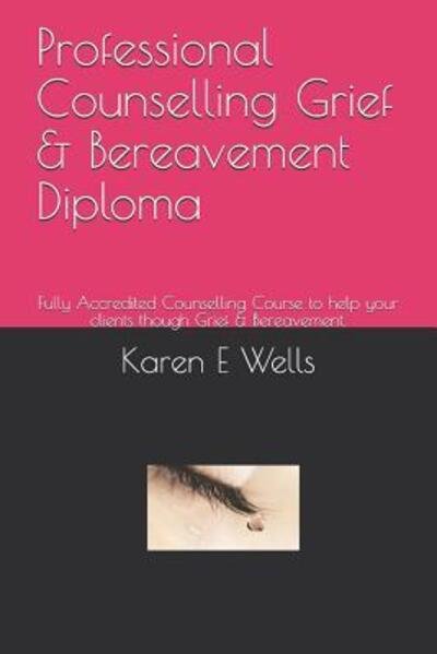 Cover for Karen E Wells · Professional Counselling Grief &amp; Bereavement Diploma (Paperback Bog) (2019)