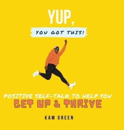 Cover for Kam Green · Yup, You Got This! (Innbunden bok) (2021)