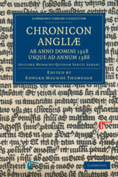 Chronicon Angliæ, ab Anno Domini 1328 usque ad Annum 1388: Auctore Monacho quodam Sancti Albani - Cambridge Library Collection - Rolls - Edward Maunde Thompson - Books - Cambridge University Press - 9781108049207 - November 15, 2012