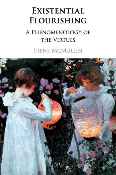 Cover for McMullin, Irene (University of Essex) · Existential Flourishing: A Phenomenology of the Virtues (Paperback Book) (2021)