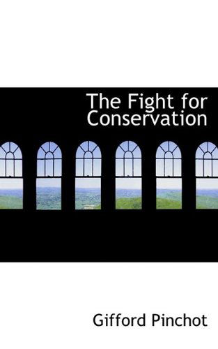 The Fight for Conservation - Gifford Pinchot - Libros - BiblioLife - 9781110453207 - 20 de mayo de 2009