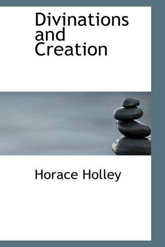 Cover for Horace Holley · Divinations and Creation (Paperback Book) (2009)