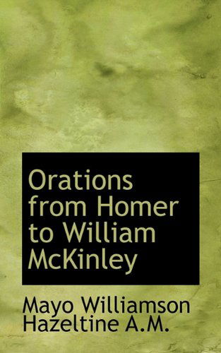 Cover for Mayo W. Hazeltine · Orations from Homer to William Mckinley (Hardcover Book) (2009)