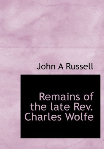 Cover for John a Russell · Remains of the Late Rev. Charles Wolfe (Paperback Book) [Large Type edition] (2009)