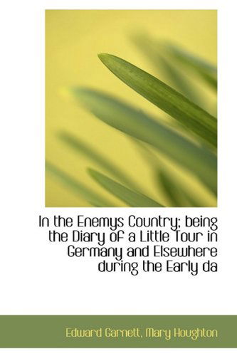 Cover for Edward Garnett · In the Enemys Country; Being the Diary of a Little Tour in Germany and Elsewhere During the Early Da (Hardcover Book) (2009)