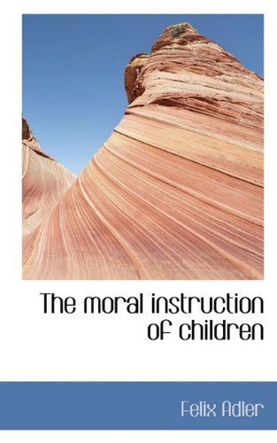 Cover for Felix Adler · The Moral Instruction of Children (Paperback Book) (2009)