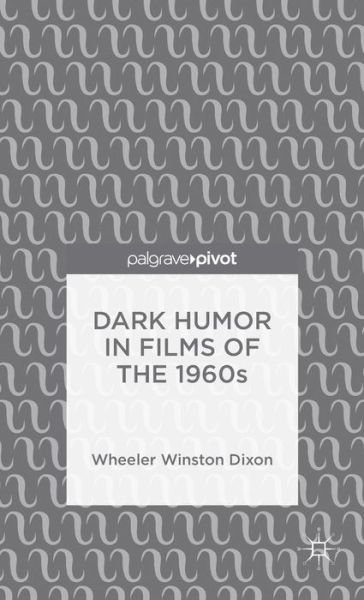 Cover for Wheeler Winston Dixon · Dark Humor in Films of the 1960s (Hardcover Book) (2015)