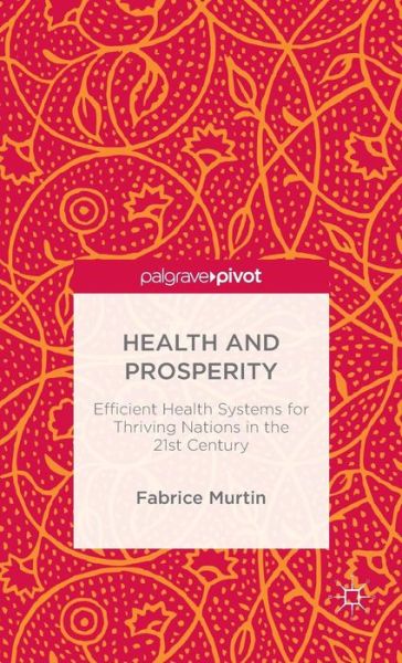 Cover for Fabrice Murtin · Health and Prosperity: Efficient Health Systems for Thriving Nations in the 21st Century (Hardcover Book) [1st ed. 2016 edition] (2015)