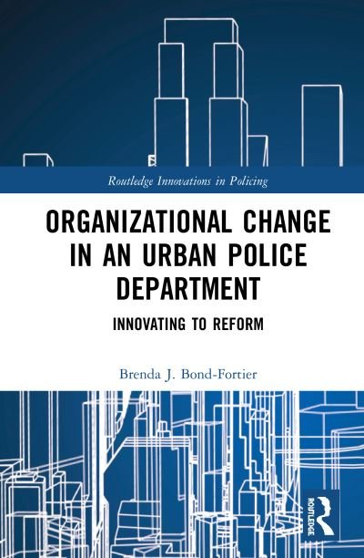 Cover for Bond-Fortier, Brenda J. (Suffolk University) · Organizational Change in an Urban Police Department: Innovating to Reform - Innovations in Policing (Hardcover Book) (2020)