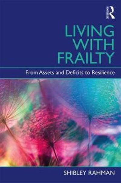 Cover for Shibley Rahman · Living with Frailty: From Assets and Deficits to Resilience (Hardcover Book) (2018)