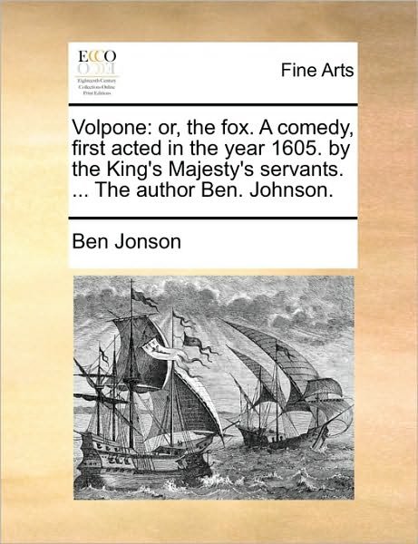 Cover for Ben Jonson · Volpone: Or, the Fox. a Comedy, First Acted in the Year 1605. by the King's Majesty's Servants. ... the Author Ben. Johnson. (Paperback Book) (2010)