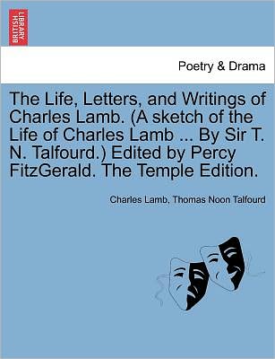 Cover for Charles Lamb · The Life, Letters, and Writings of Charles Lamb. (A Sketch of the Life of Charles Lamb ... by Sir T. N. Talfourd.) Edited by Percy Fitzgerald. the Temple (Paperback Book) (2011)