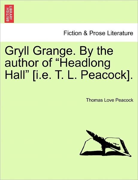 Gryll Grange. by the Author of - Thomas Love Peacock - Kirjat - British Library, Historical Print Editio - 9781241232207 - tiistai 1. maaliskuuta 2011