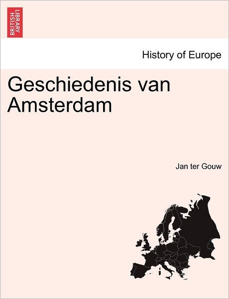 Geschiedenis Van Amsterdam - Jan Ter Gouw - Bücher - British Library, Historical Print Editio - 9781241414207 - 1. März 2011