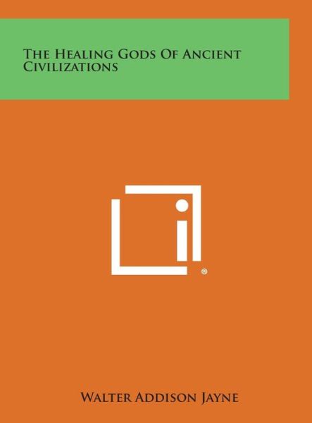 Cover for Walter Addison Jayne · The Healing Gods of Ancient Civilizations (Hardcover Book) (2013)