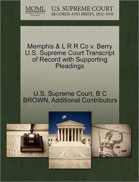 Cover for B C Brown · Memphis &amp; L R R Co V. Berry U.s. Supreme Court Transcript of Record with Supporting Pleadings (Paperback Book) (2011)