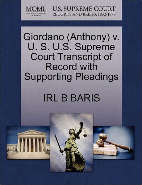 Cover for Irl B Baris · Giordano (Anthony) V. U. S. U.s. Supreme Court Transcript of Record with Supporting Pleadings (Paperback Book) (2011)