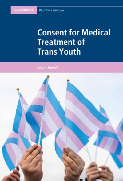 Cover for Jowett, Steph (Queensland University of Technology) · Consent for Medical Treatment of Trans Youth - Cambridge Bioethics and Law (Gebundenes Buch) (2022)