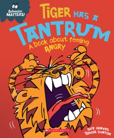 Cover for Sue Graves · Tiger Has a Tantrum (Behavior Matters) (Library Edition) (Hardcover Book) [Library edition] (2021)