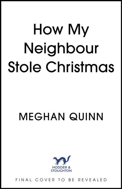 Cover for Meghan Quinn · How My Neighbour Stole Christmas: A incredibly steamy, hilarious, forced proximity, small town festive romantic comedy (Taschenbuch) (2024)