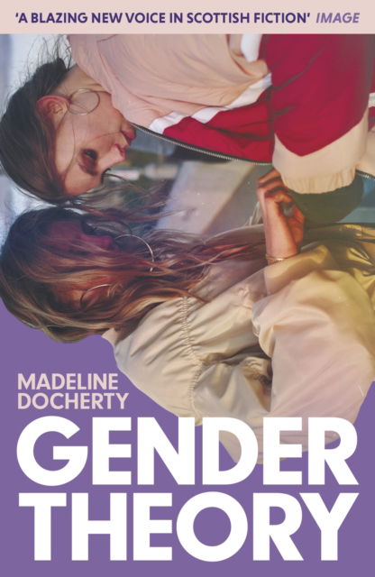 Gender Theory: 'A blazing new voice in Scottish fiction' - Madeline Docherty - Böcker - John Murray Press - 9781399812207 - 27 februari 2025