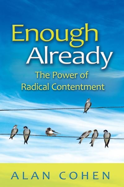 Enough Already - Alan Cohen - Bøger - Hay House Inc - 9781401935207 - 15. februar 2012
