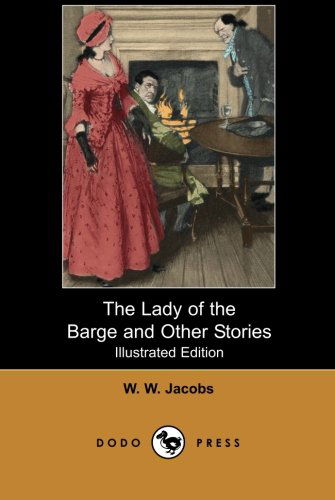 Cover for W. W. Jacobs · The Lady of the Barge and Other Stories (Illustrated Edition): Work from the English Author of Short Stories and Novels, Now Best Remembered for His Macabre Tales. (Paperback Book) [Ill edition] (2007)