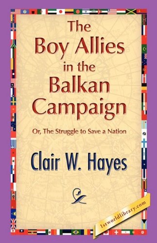 The Boy Allies in the Balkan Campaign - Clair W. Hayes - Libros - 1st World Publishing - 9781421889207 - 1 de octubre de 2008