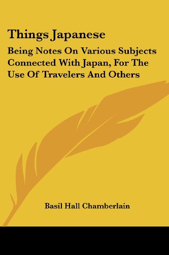 Cover for Basil Hall Chamberlain · Things Japanese: Being Notes on Various Subjects Connected with Japan, for the Use of Travelers and Others (Paperback Book) (2006)